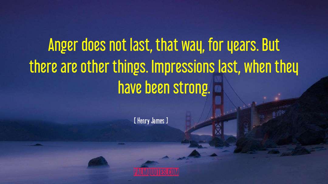 Anger Impressions quotes by Henry James