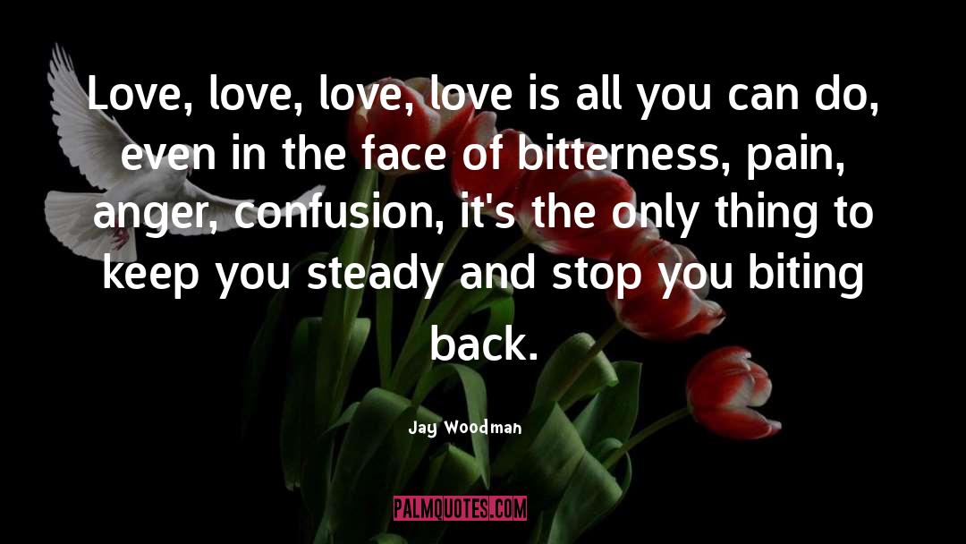 Anger Love quotes by Jay Woodman