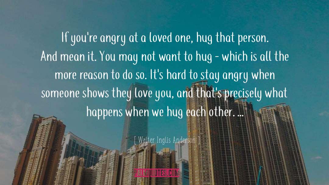 Anger Love quotes by Walter Inglis Anderson