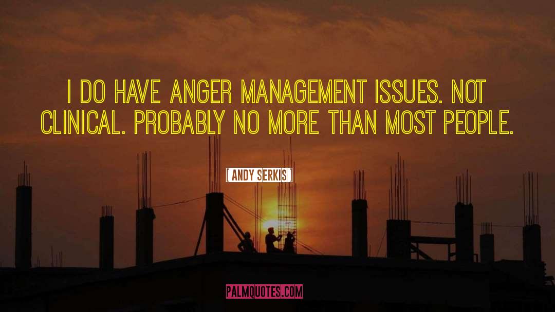 Anger Management Classes quotes by Andy Serkis