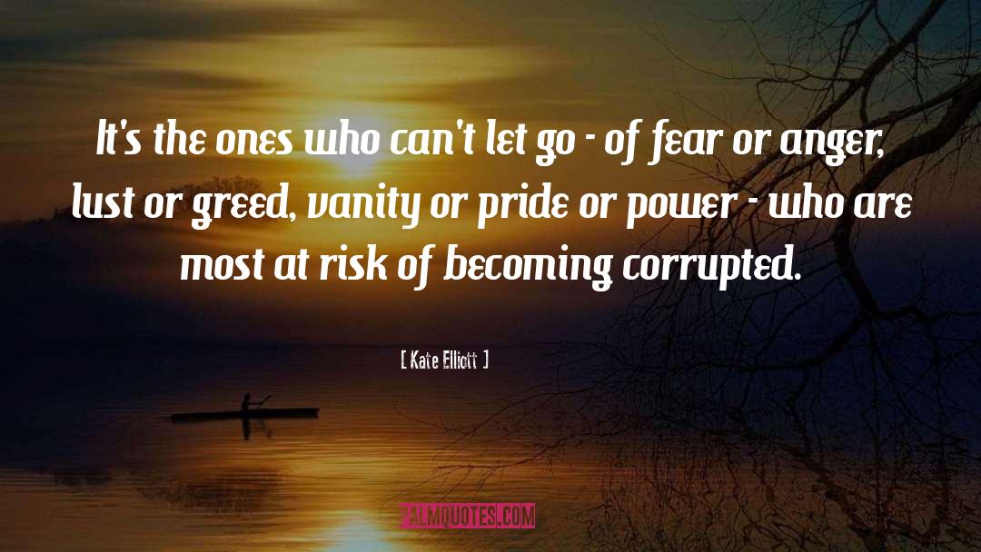 Anger Pride Deceit Greed quotes by Kate Elliott