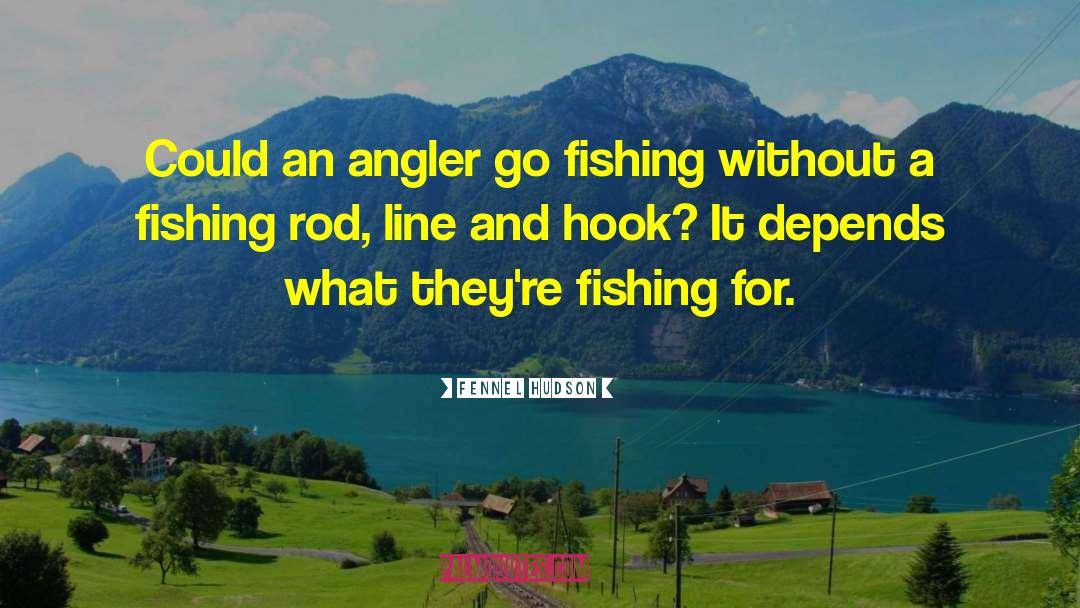 Angler quotes by Fennel Hudson