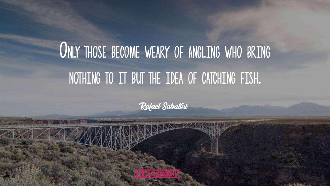 Angling quotes by Rafael Sabatini