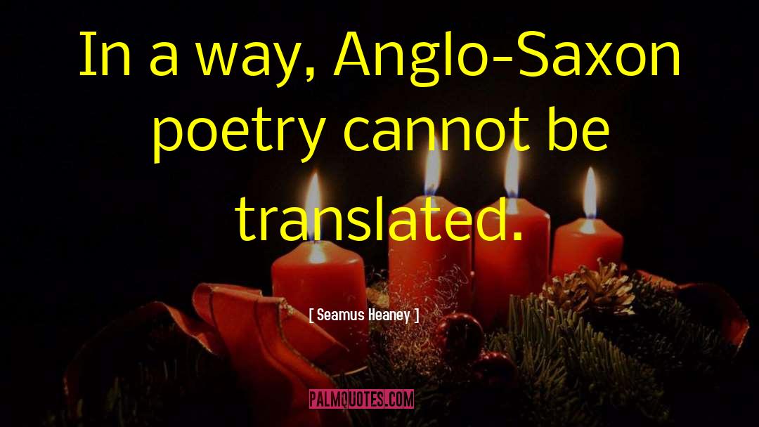 Anglo Saxon Poetry quotes by Seamus Heaney