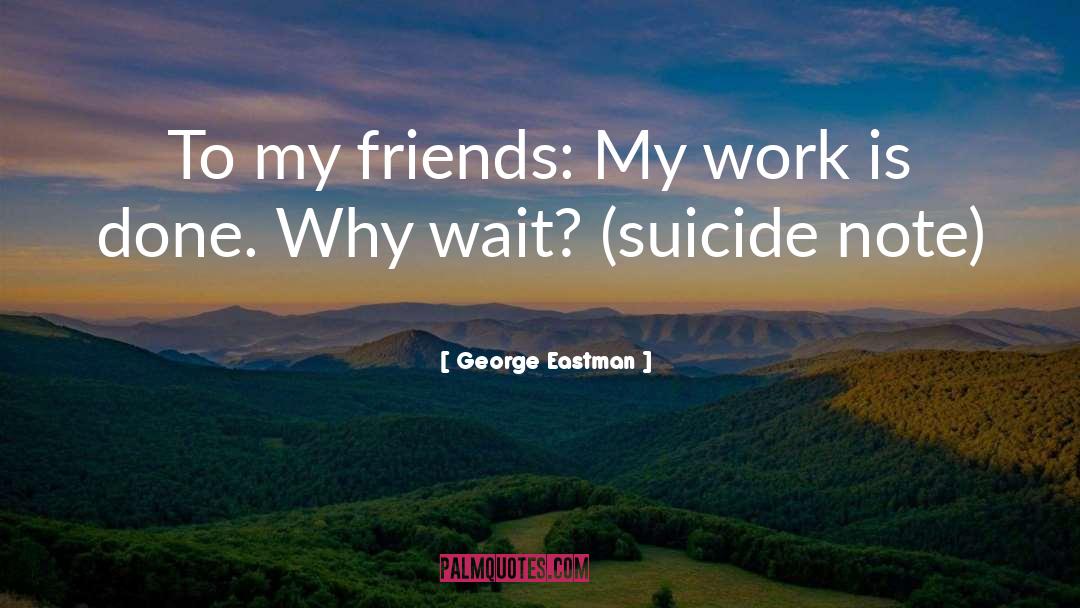 Angry Friends quotes by George Eastman