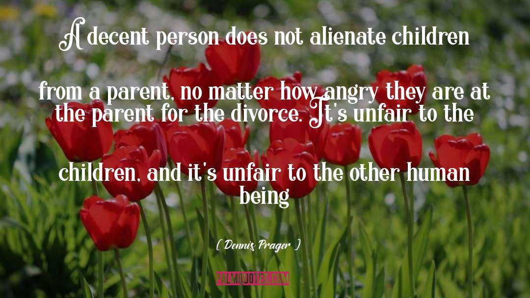 Angry Friends quotes by Dennis Prager
