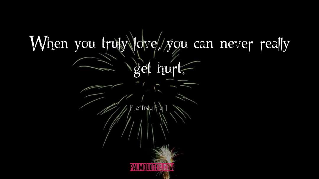 Angry Hurt Love quotes by Jeffrey Fry