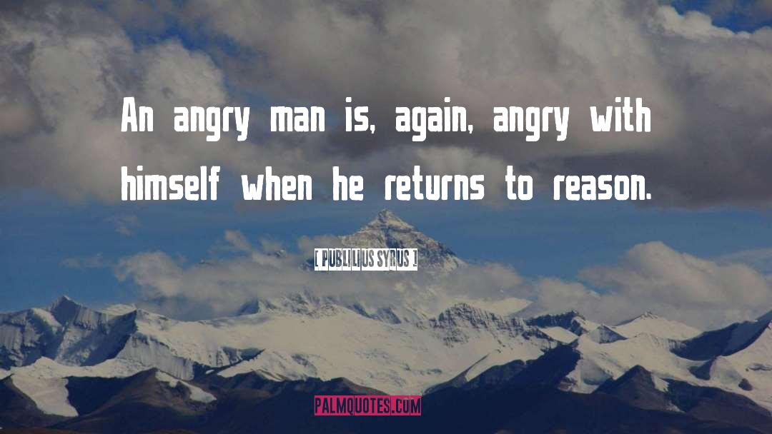 Angry Man quotes by Publilius Syrus