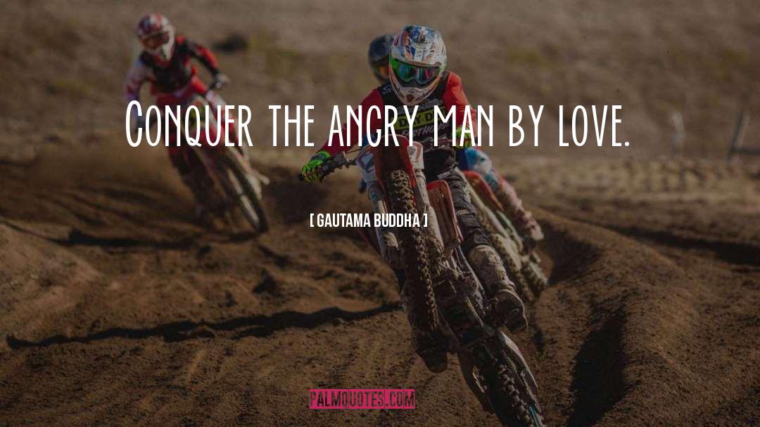 Angry Man quotes by Gautama Buddha