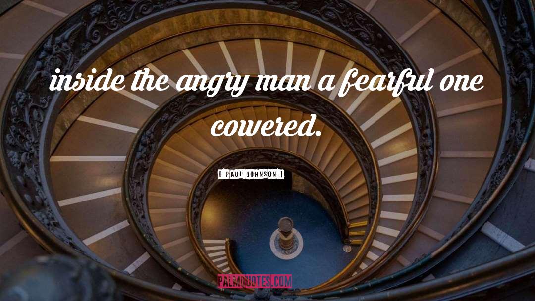 Angry Man quotes by Paul Johnson