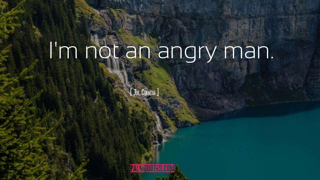 Angry Man quotes by Joe Cornish