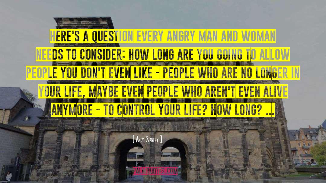 Angry Man quotes by Andy Stanley