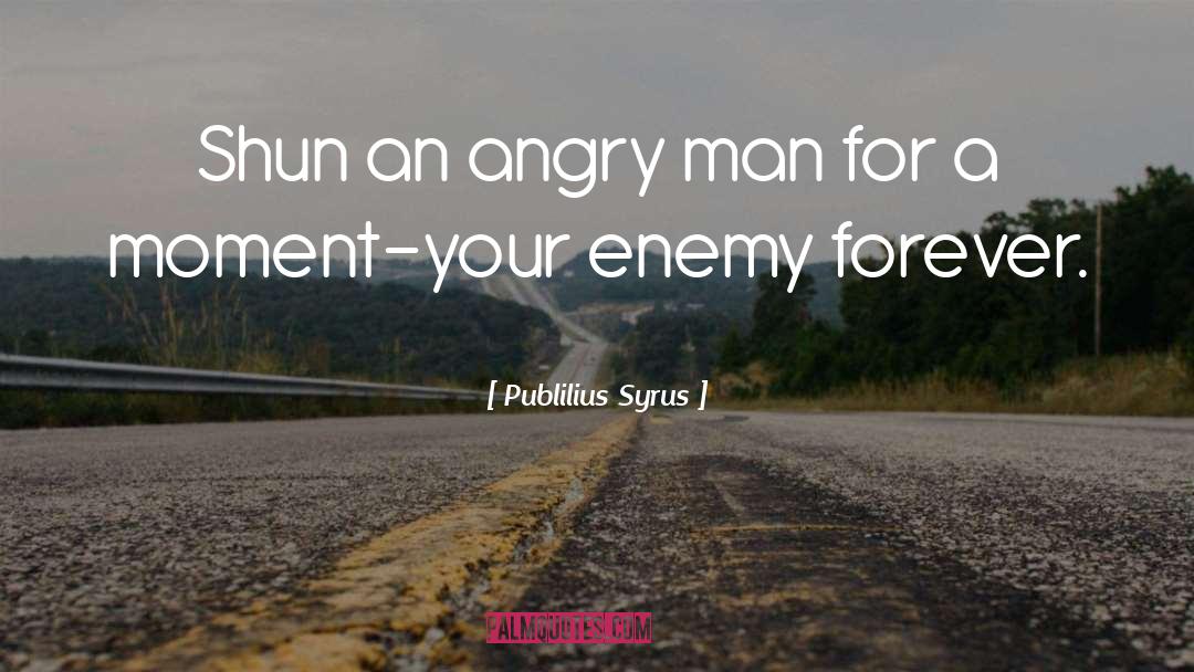 Angry Man quotes by Publilius Syrus