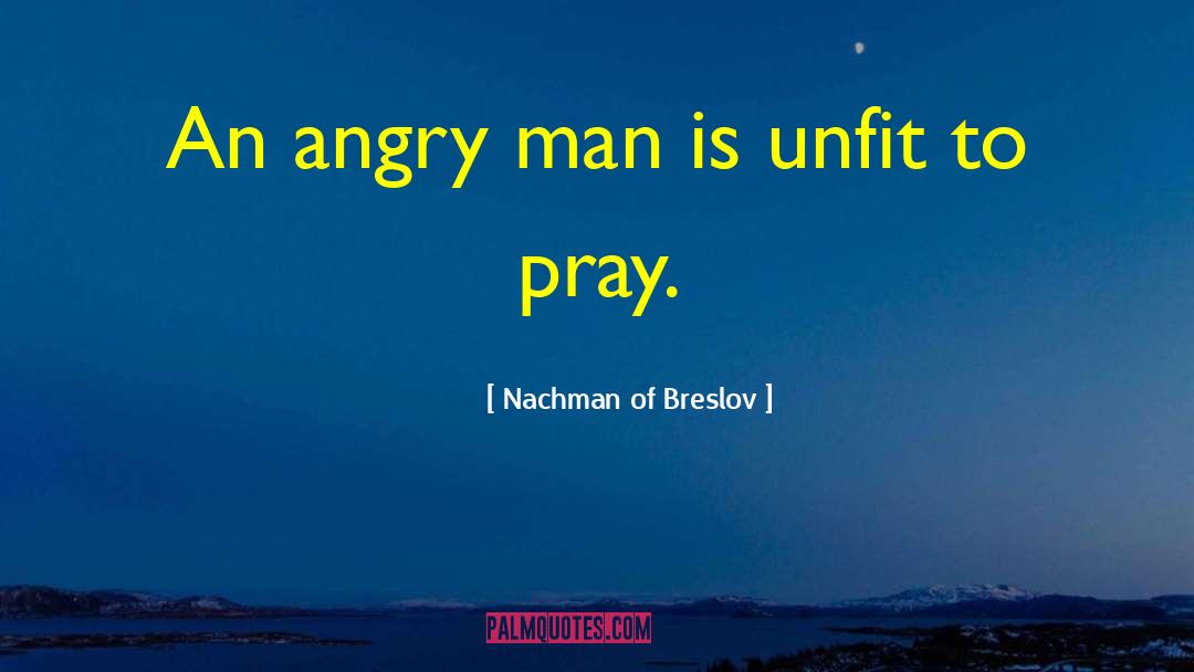 Angry Man quotes by Nachman Of Breslov