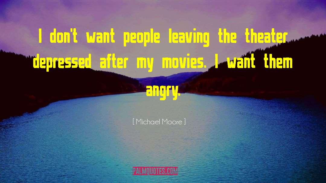 Angry People quotes by Michael Moore