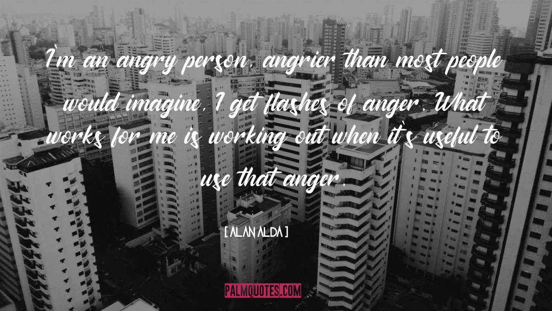 Angry Person quotes by Alan Alda