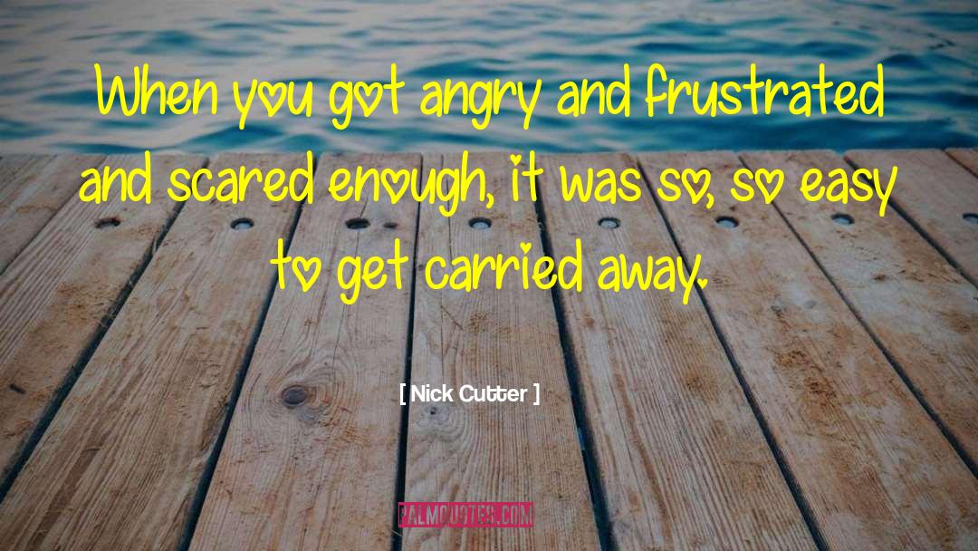 Angry Teen quotes by Nick Cutter