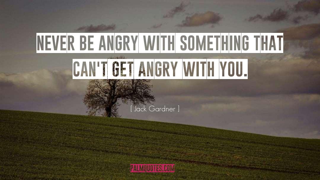 Angry Teen quotes by Jack Gardner