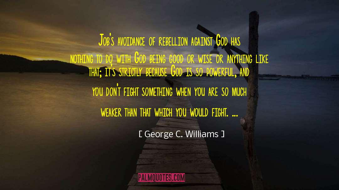 Angry With God quotes by George C. Williams