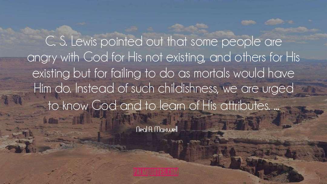 Angry With God quotes by Neal A. Maxwell