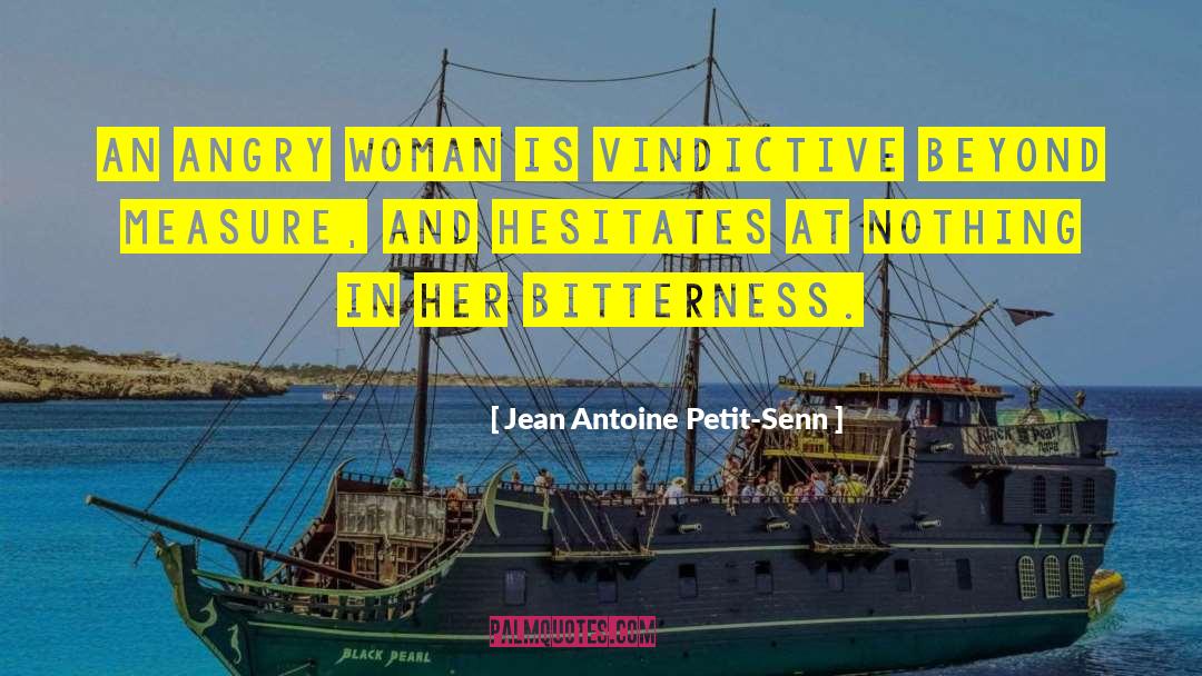 Angry Women quotes by Jean Antoine Petit-Senn