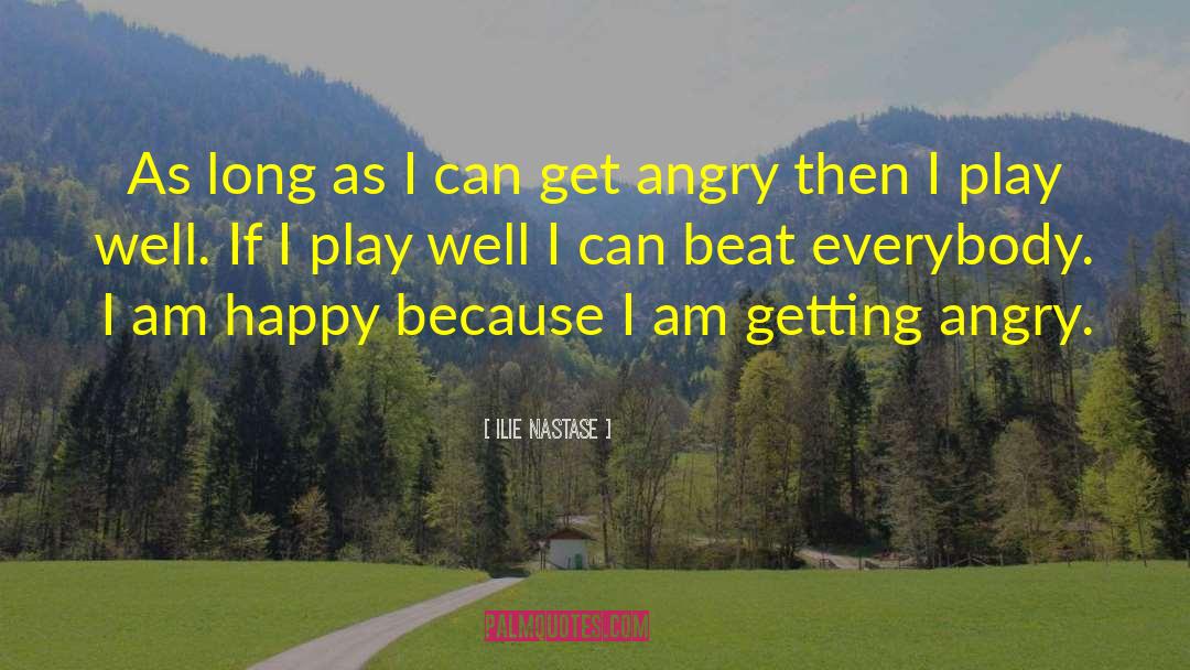 Angry Words quotes by Ilie Nastase