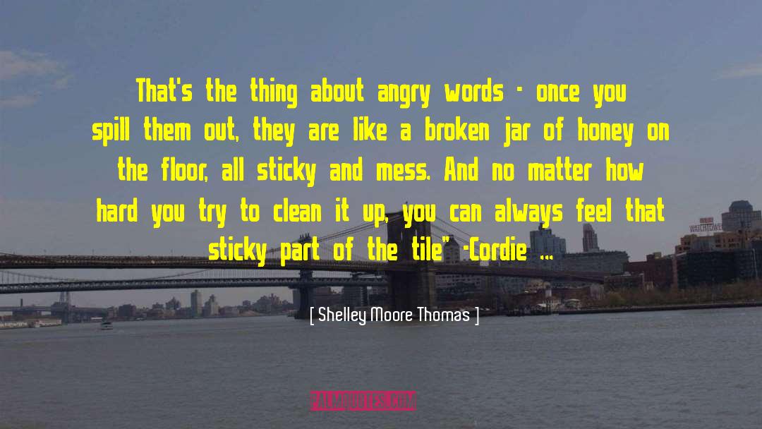Angry Words quotes by Shelley Moore Thomas