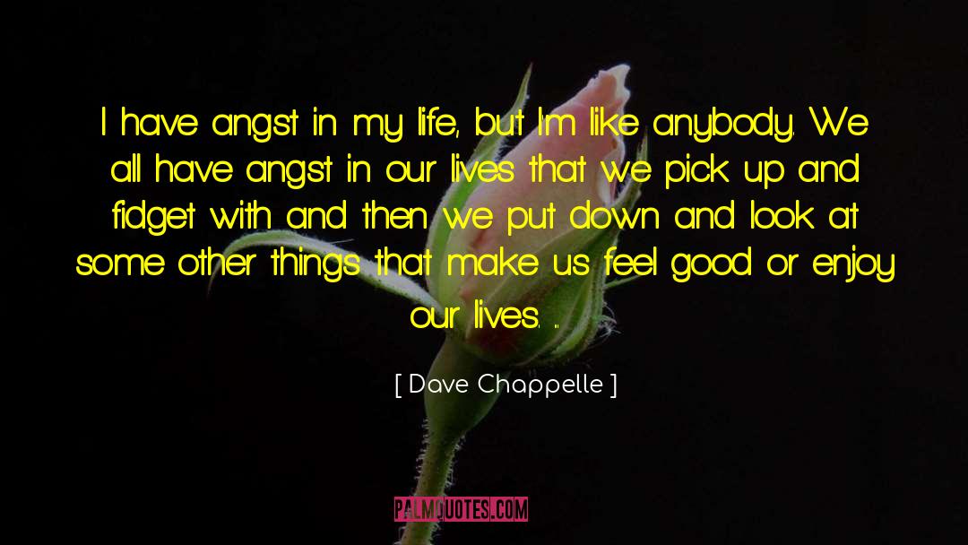 Angst quotes by Dave Chappelle