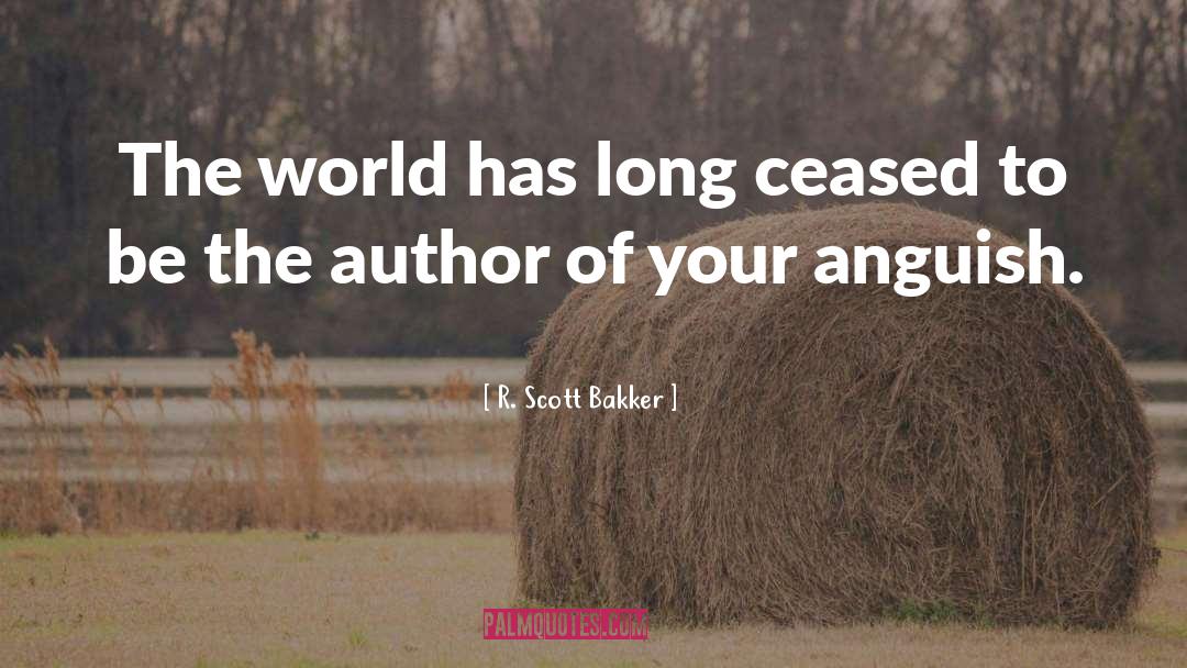 Anguish quotes by R. Scott Bakker