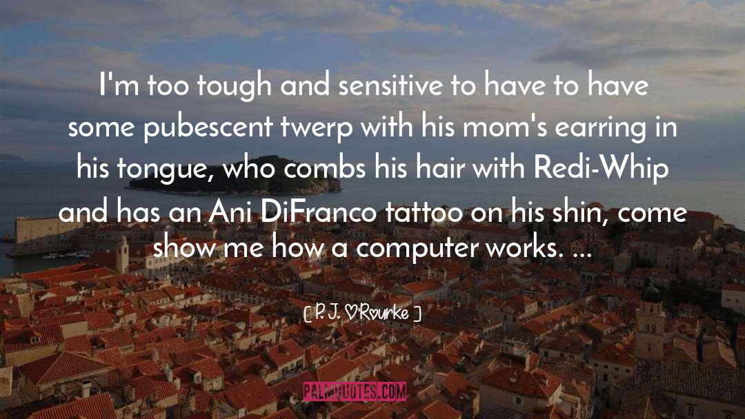Ani Difranco quotes by P. J. O'Rourke