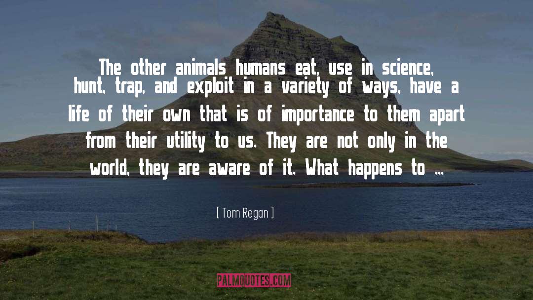 Animal Abuse quotes by Tom Regan