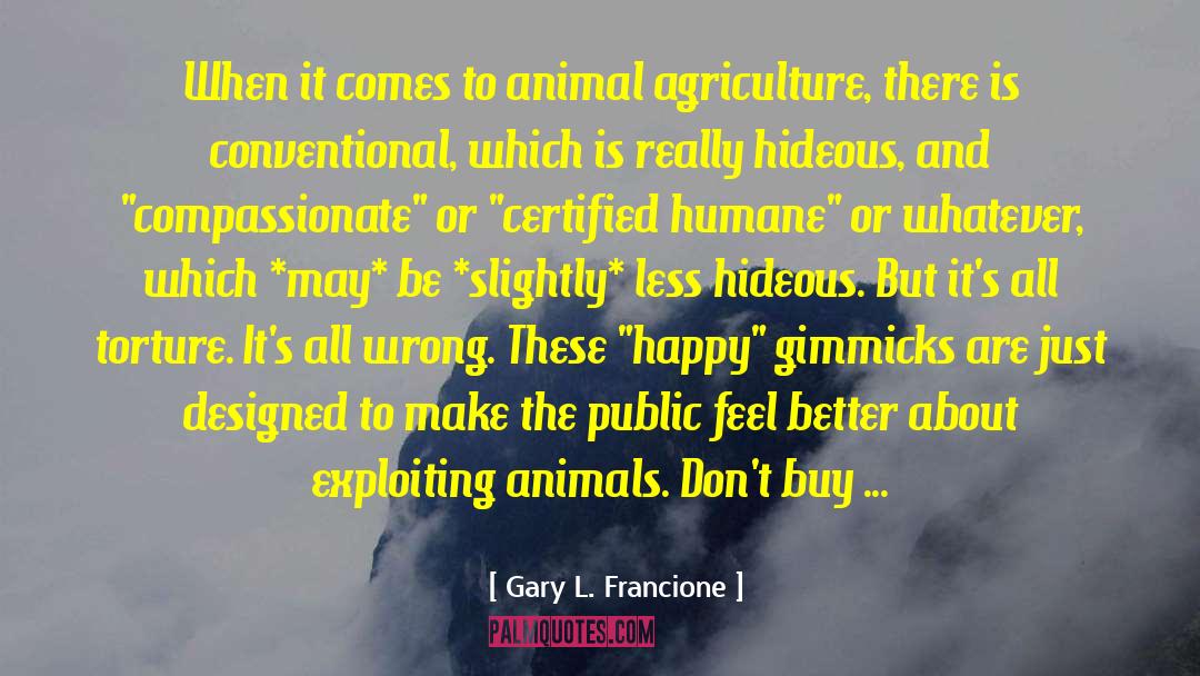 Animal Agriculture quotes by Gary L. Francione