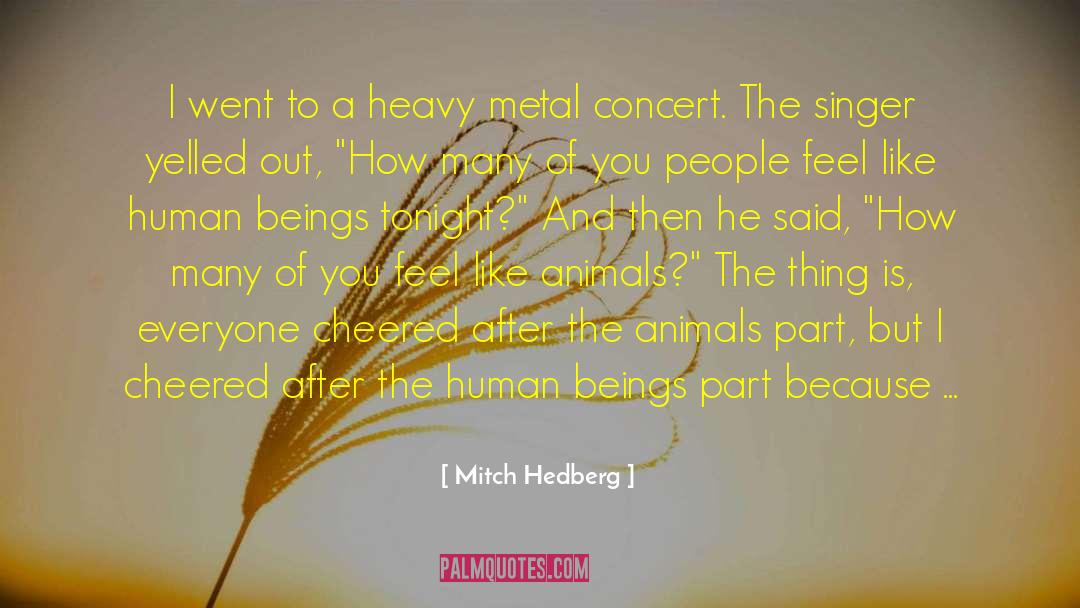 Animal Compassion quotes by Mitch Hedberg