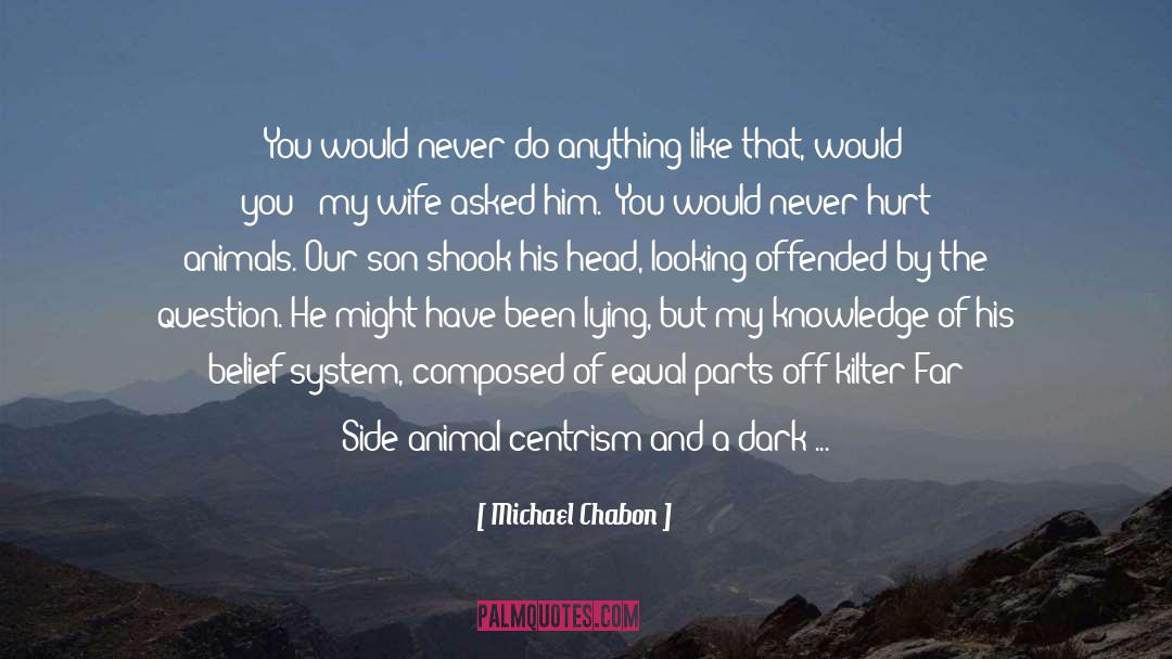 Animal Cruelty quotes by Michael Chabon