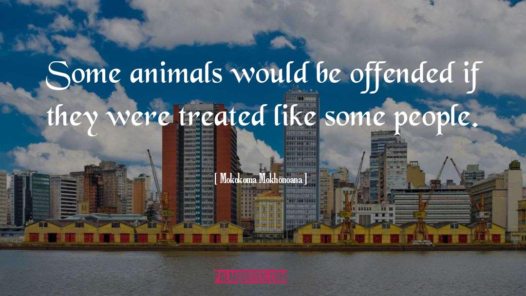 Animal Cruelty quotes by Mokokoma Mokhonoana