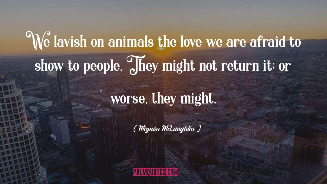 Animal Cruelty quotes by Mignon McLaughlin