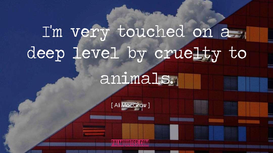 Animal Cruelty quotes by Ali MacGraw
