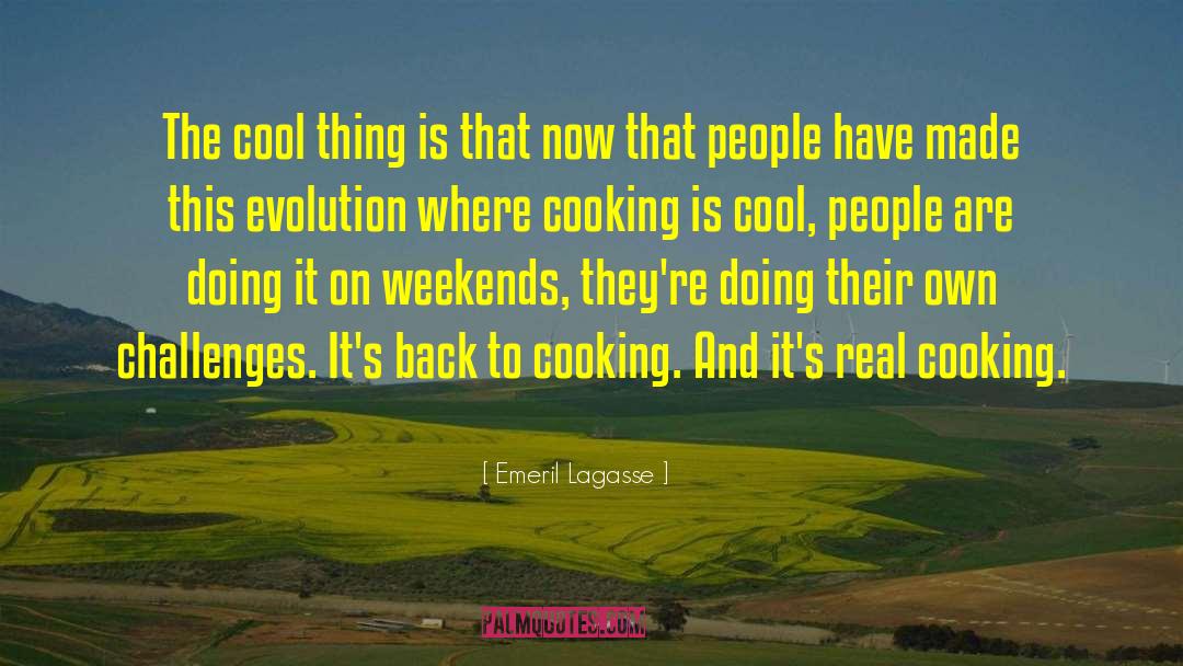 Animal Evolution quotes by Emeril Lagasse