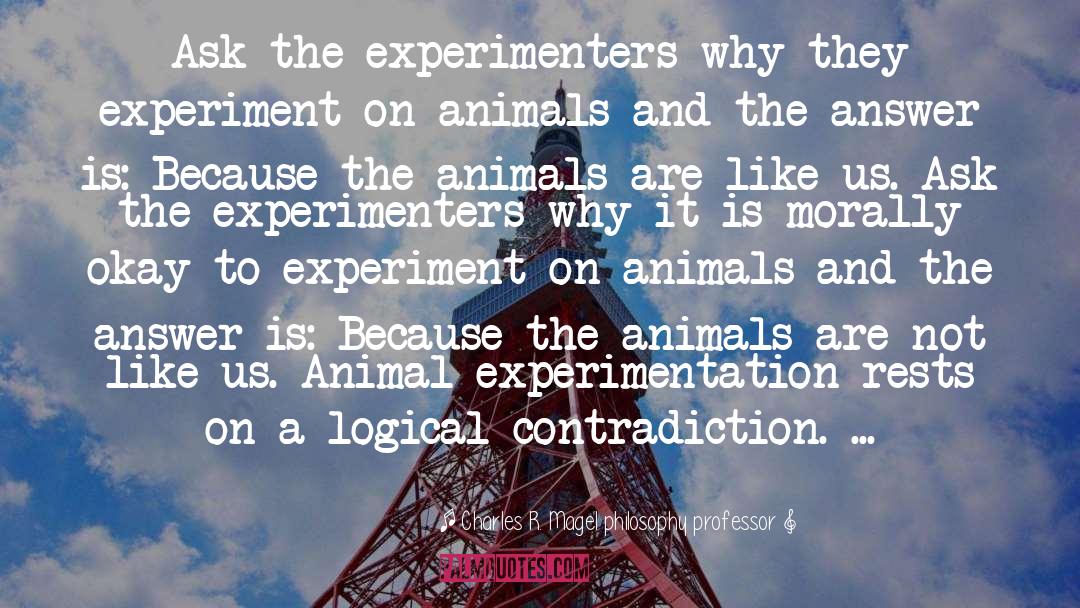 Animal Experimentation quotes by Charles R. Magel Philosophy Professor