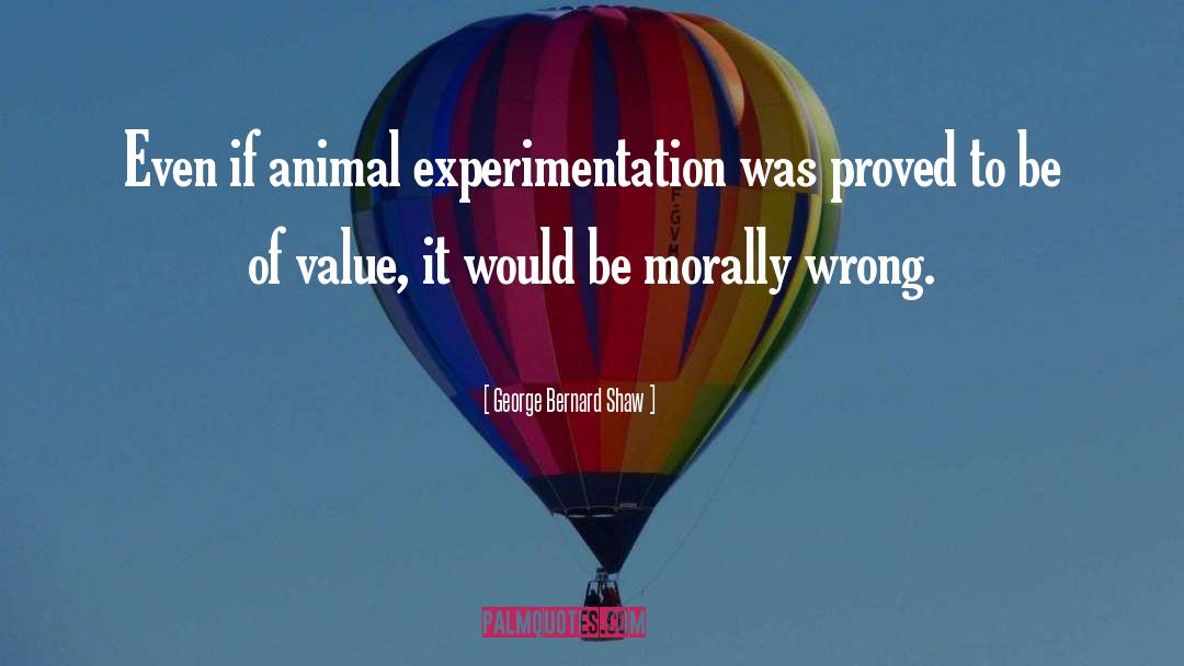 Animal Experimentation quotes by George Bernard Shaw