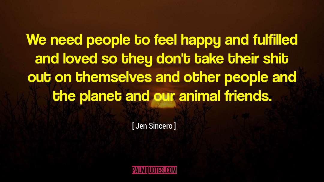 Animal Friends quotes by Jen Sincero