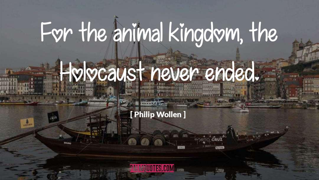 Animal Kingdom quotes by Philip Wollen