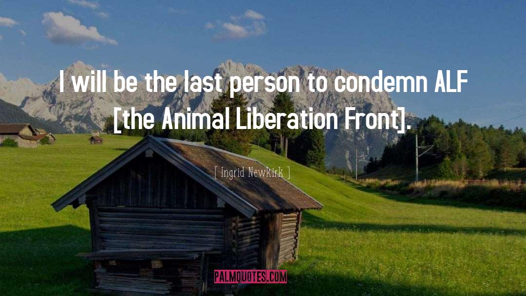 Animal Liberation Front quotes by Ingrid Newkirk