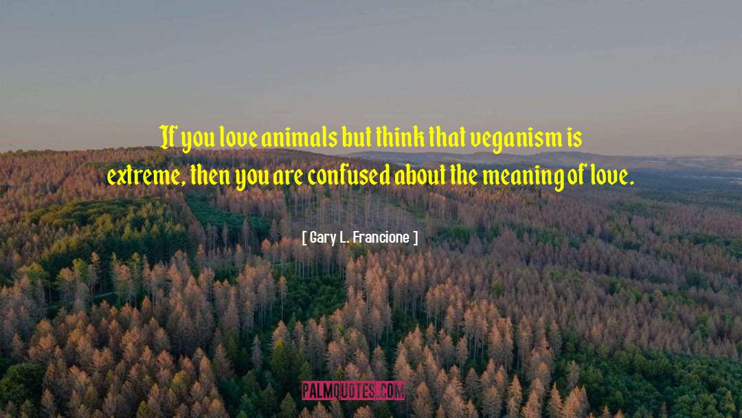 Animal Love quotes by Gary L. Francione