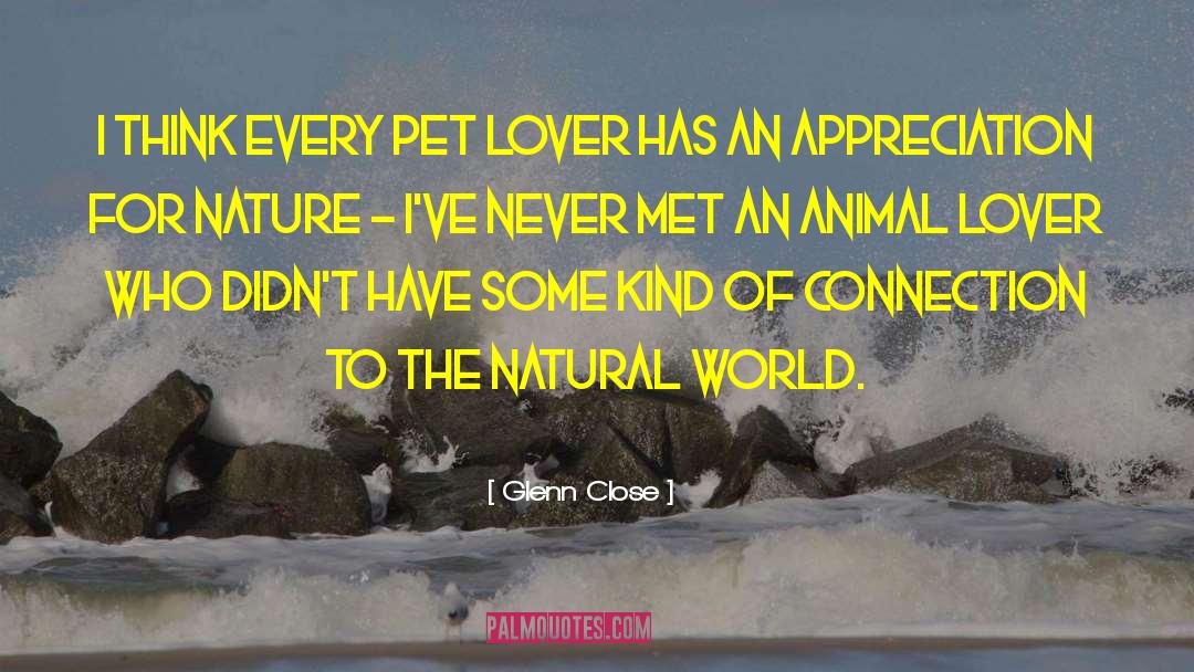 Animal Love quotes by Glenn Close