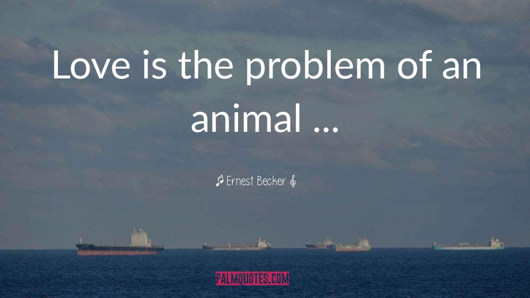 Animal Love quotes by Ernest Becker