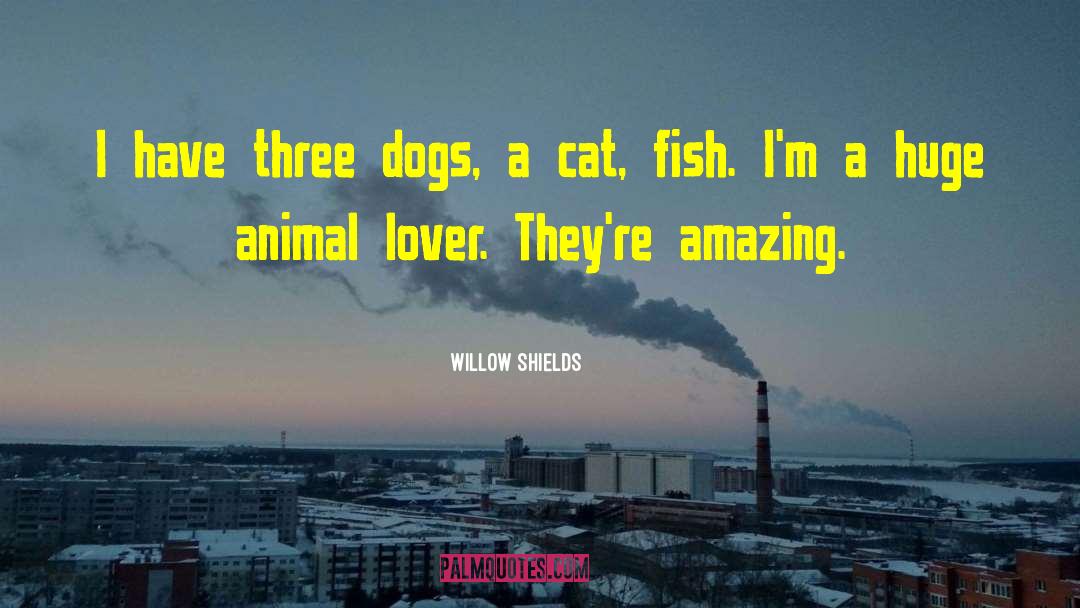 Animal Lover quotes by Willow Shields