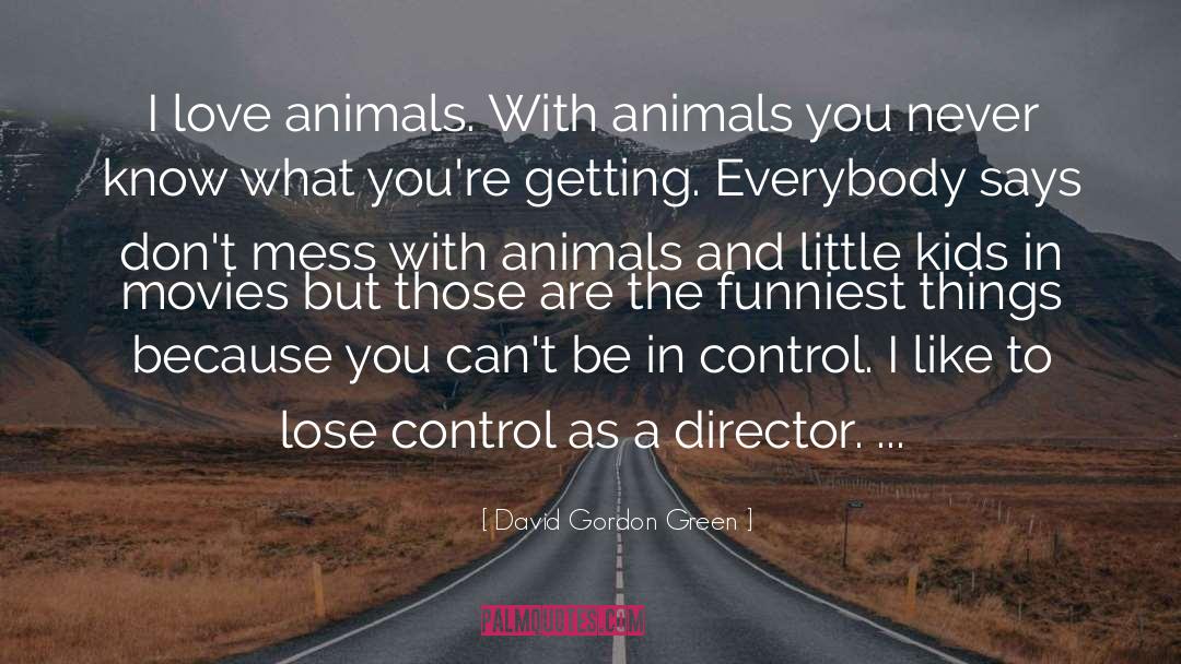 Animal Lover quotes by David Gordon Green