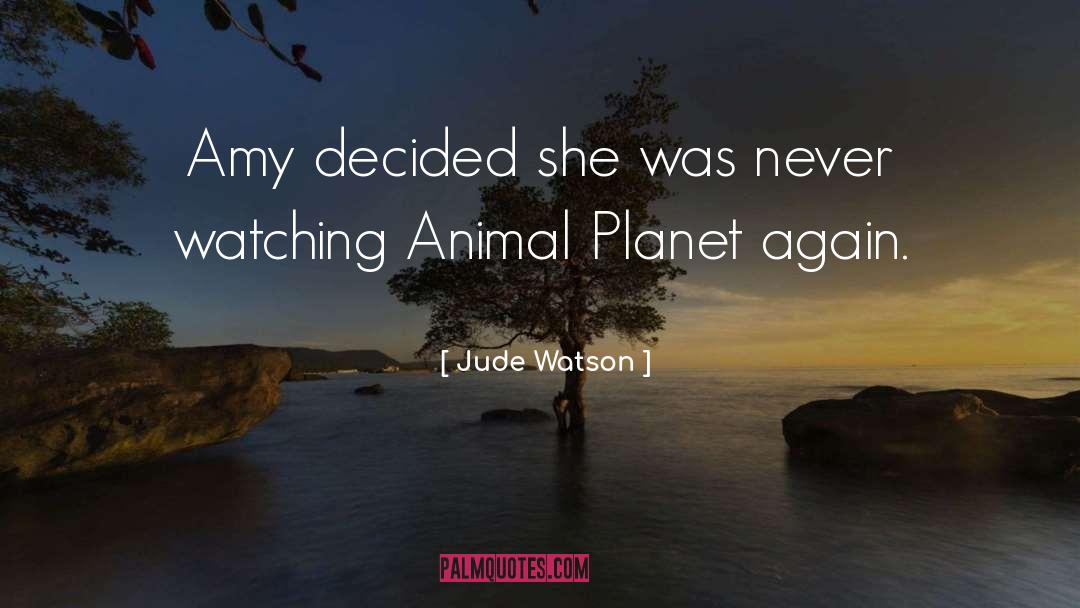 Animal Planet quotes by Jude Watson