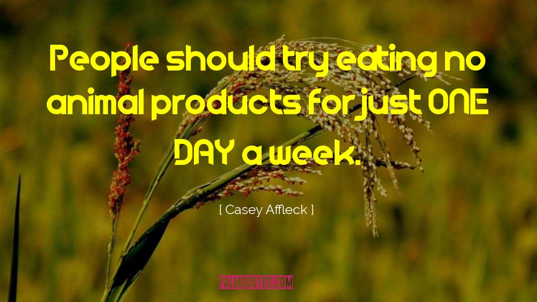 Animal Products quotes by Casey Affleck